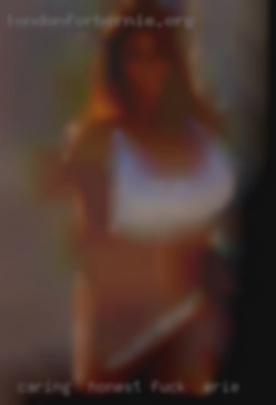 Caring,  honest man looking fuck in Erie for love.