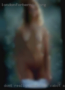 Don't really care for vanilla type to fuck Cabot, Arkansas  sex.