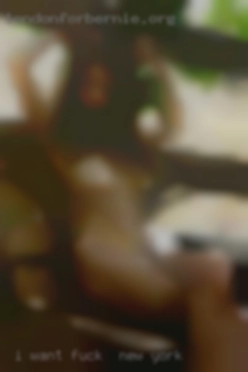 I want fuck in New York him to fuck me so good.